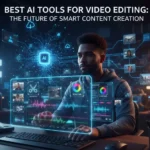Best AI Tools for Video Editing: The Future of Smart Content Creation