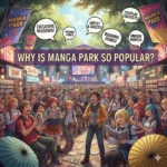 Why Is Manga Park So Popular